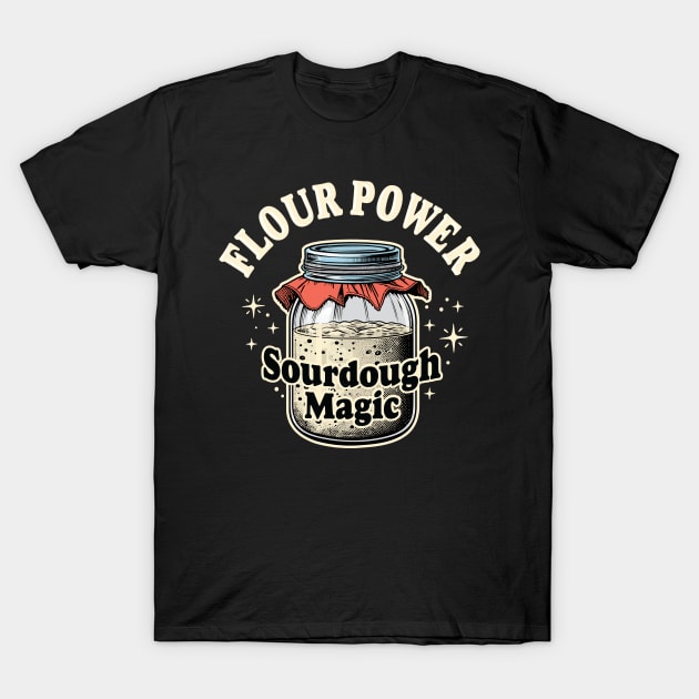 Flour Power Sourdough Magic Baking Bread Baker Graphic T-Shirt by Graphic Duster